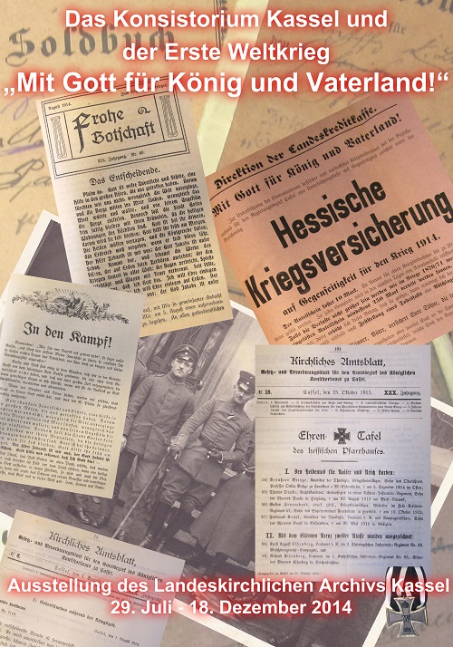 Das Konsistorium Kassel und der Erste Weltkrieg. 'Mit Gott für König und Vaterland!' - Ausstellung des Landeskirchlichen Archivs Kassel 29. Juli -18. Dezember 2014