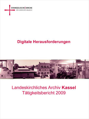 Digitale Herausforderungen - Tätigkeitsbericht des Landeskirchlichen Archivs Kassel 2009